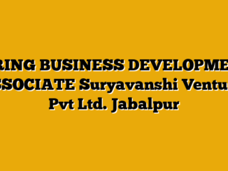 HIRING BUSINESS DEVELOPMENT ASSOCIATE  Suryavanshi Ventures Pvt Ltd. Jabalpur