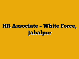 HR Associate  – White Force, Jabalpur