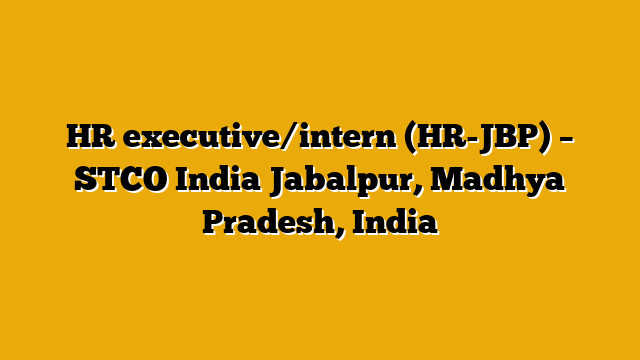 HR executive/intern (HR-JBP) – STCO India Jabalpur, Madhya Pradesh, India