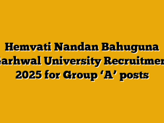 Hemvati Nandan Bahuguna Garhwal University Recruitment 2025 for Group ‘A’ posts