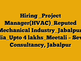 Hiring _Project Manager(HVAC)_Reputed Mechanical Industry_Jabalpur, India_Upto 4 lakhs_Meetali  – Seven Consultancy, Jabalpur
