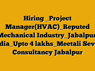 Hiring _Project Manager(HVAC)_Reputed Mechanical Industry_Jabalpur, India_Upto 4 lakhs_Meetali  Seven Consultancy Jabalpur