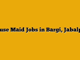 House Maid Jobs in Bargi, Jabalpur