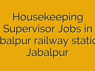 Housekeeping Supervisor Jobs in Jabalpur railway station, Jabalpur