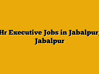 Hr Executive Jobs in Jabalpur, Jabalpur