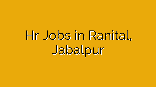 Hr Jobs in Ranital, Jabalpur Hr Jobs in Ranital, Jabalpur