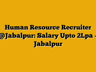 Human Resource Recruiter @Jabalpur: Salary Upto 2Lpa – Jabalpur