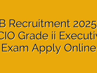 IB Recruitment 2025 : ACIO Grade ii Executive Exam Apply Online