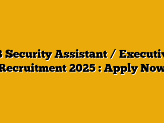 IB Security Assistant / Executive Recruitment 2025 : Apply Now