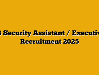 IB Security Assistant / Executive Recruitment 2025