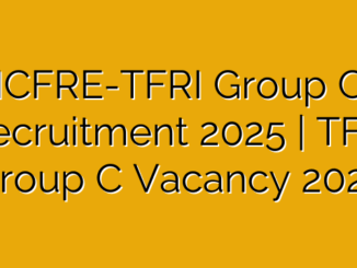 ICFRE-TFRI Group C Recruitment 2025 | TFRI Group C Vacancy 2025
