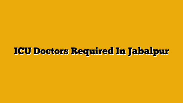 ICU Doctors Required In Jabalpur