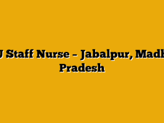ICU Staff Nurse – Jabalpur, Madhya Pradesh