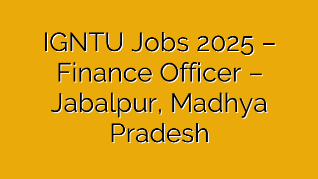 IGNTU Jobs 2025 – Finance Officer – Jabalpur, Madhya Pradesh IGNTU Jobs 2025 – Finance Officer – Jabalpur, Madhya Pradesh