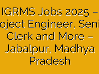 IGRMS Jobs 2025 – Project Engineer, Senior Clerk and More – Jabalpur, Madhya Pradesh