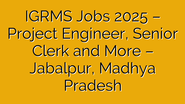 IGRMS Jobs 2025 – Project Engineer, Senior Clerk and More – Jabalpur, Madhya Pradesh IGRMS Jobs 2025 – Project Engineer, Senior Clerk and More – Jabalpur, Madhya Pradesh