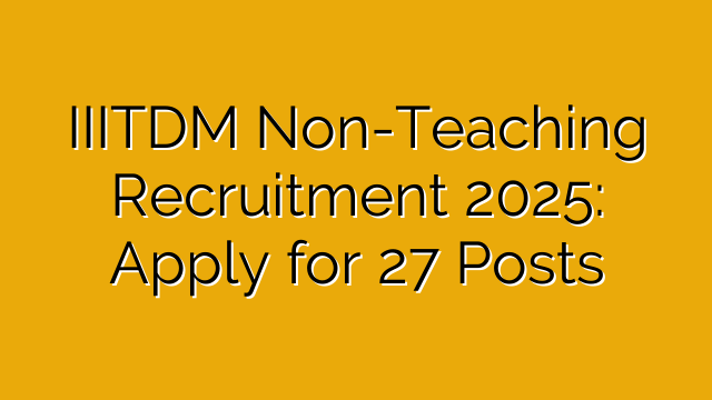 IIITDM Non-Teaching Recruitment 2025: Apply for 27 Posts