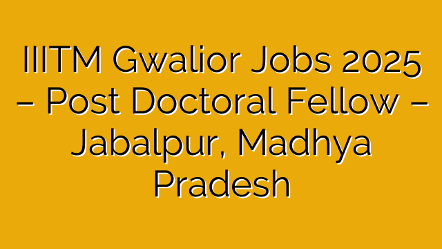 IIITM Gwalior Jobs 2025 – Post Doctoral Fellow – Jabalpur, Madhya Pradesh IIITM Gwalior Jobs 2025 – Post Doctoral Fellow – Jabalpur, Madhya Pradesh