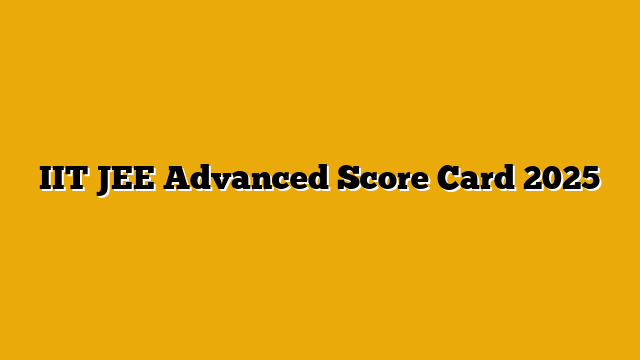 IIT JEE Advanced Score Card 2025