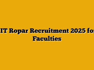 IIT Ropar Recruitment 2025 for Faculties