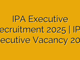 IPA Executive Recruitment 2025 | IPA Executive Vacancy 2025