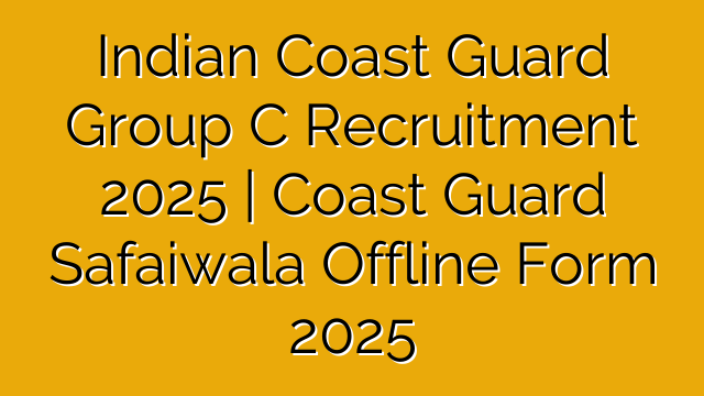 Indian Coast Guard Group C Recruitment 2025 | Coast Guard Safaiwala Offline Form 2025 Indian Coast Guard Group C Recruitment 2025 | Coast Guard Safaiwala Offline Form 2025