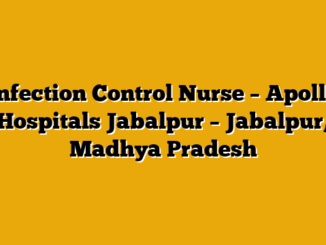 Infection Control Nurse – Apollo Hospitals Jabalpur – Jabalpur, Madhya Pradesh