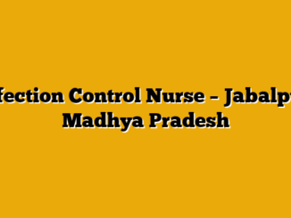 Infection Control Nurse – Jabalpur, Madhya Pradesh