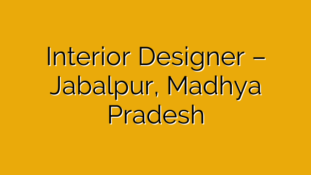 Interior Designer – Jabalpur, Madhya Pradesh Interior Designer – Jabalpur, Madhya Pradesh