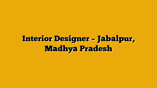 Interior Designer – Jabalpur, Madhya Pradesh Interior Designer – Jabalpur, Madhya Pradesh