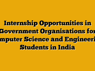 Internship Opportunities in Government Organisations for Computer Science and Engineering Students in India