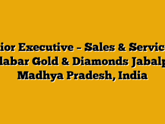 Junior Executive – Sales & Services – Malabar Gold & Diamonds Jabalpur, Madhya Pradesh, India