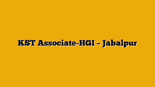 KST Associate-HGI – Jabalpur