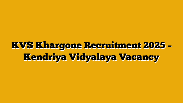 KVS Khargone Recruitment 2025 – Kendriya Vidyalaya Vacancy KVS Khargone Recruitment 2025 – Kendriya Vidyalaya Vacancy