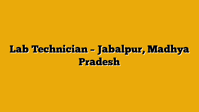 Lab Technician – Jabalpur, Madhya Pradesh