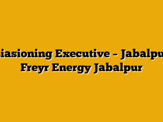 Liasioning Executive – Jabalpur  Freyr Energy Jabalpur