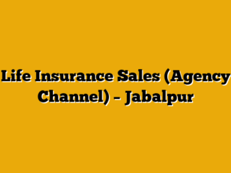 Life Insurance Sales (Agency Channel) – Jabalpur