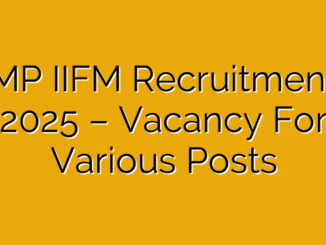 MP IIFM Recruitment 2025 – Vacancy For Various Posts