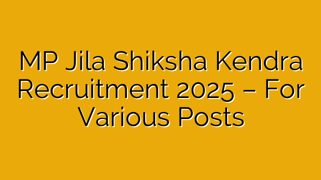 MP Jila Shiksha Kendra Recruitment 2025 – For Various Posts MP Jila Shiksha Kendra Recruitment 2025 – For Various Posts