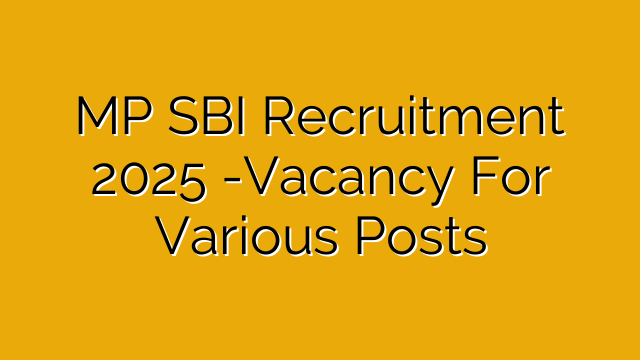 MP SBI Recruitment 2025 -Vacancy For Various Posts