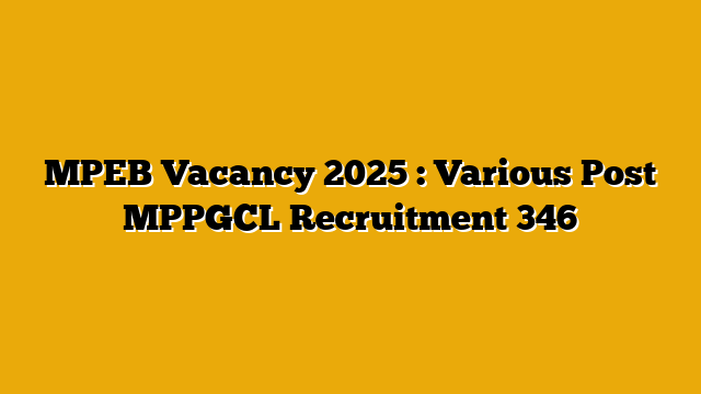 MPEB Vacancy 2025 : Various Post MPPGCL Recruitment 346
