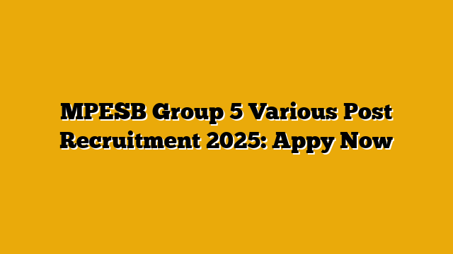 MPESB Group 5 Various Post Recruitment 2025: Appy Now MPESB Group 5 Various Post Recruitment 2025: Appy Now