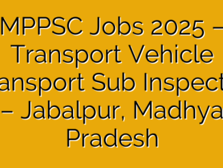MPPSC Jobs 2025 – Transport Vehicle Transport Sub Inspector – Jabalpur, Madhya Pradesh