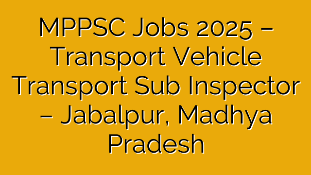 MPPSC Jobs 2025 – Transport Vehicle Transport Sub Inspector – Jabalpur, Madhya Pradesh MPPSC Jobs 2025 – Transport Vehicle Transport Sub Inspector – Jabalpur, Madhya Pradesh