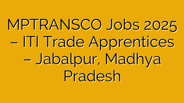 MPTRANSCO Jobs 2025 – ITI Trade Apprentices – Jabalpur, Madhya Pradesh MPTRANSCO Jobs 2025 – ITI Trade Apprentices – Jabalpur, Madhya Pradesh