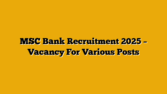 MSC Bank Recruitment 2025 – Vacancy For Various Posts