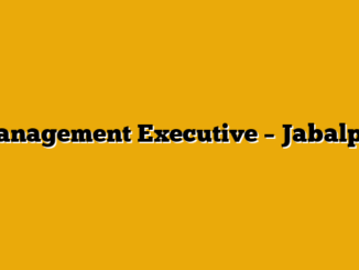 Management Executive – Jabalpur