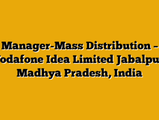 Manager-Mass Distribution – Vodafone Idea Limited Jabalpur, Madhya Pradesh, India
