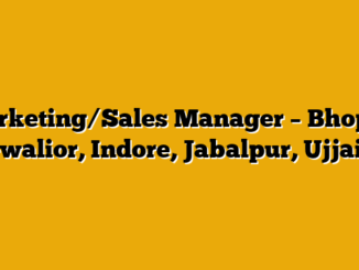 Marketing/Sales Manager – Bhopal, Gwalior, Indore, Jabalpur, Ujjain