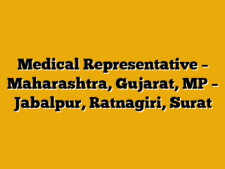 Medical Representative – Maharashtra, Gujarat, MP – Jabalpur, Ratnagiri, Surat